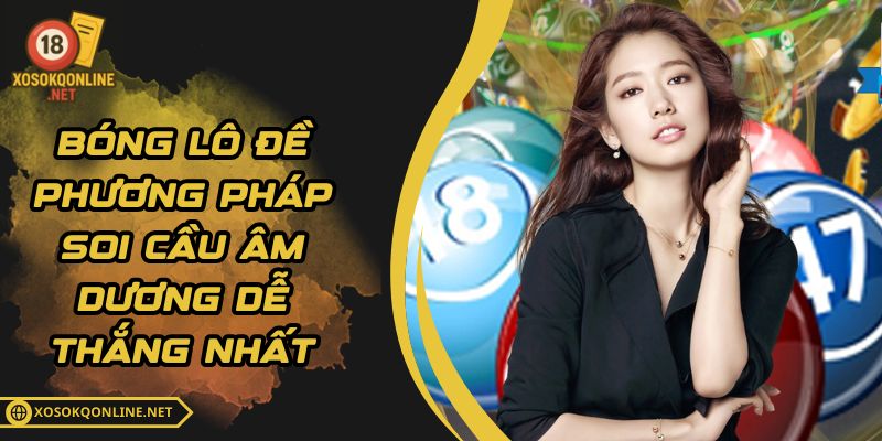 Bóng Lô Đề – Phương Pháp Soi Cầu Âm Dương Dễ Thắng Nhất