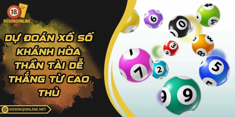 Dự Đoán Xổ Số Khánh Hòa Thần Tài Dễ Thắng Từ Cao Thủ