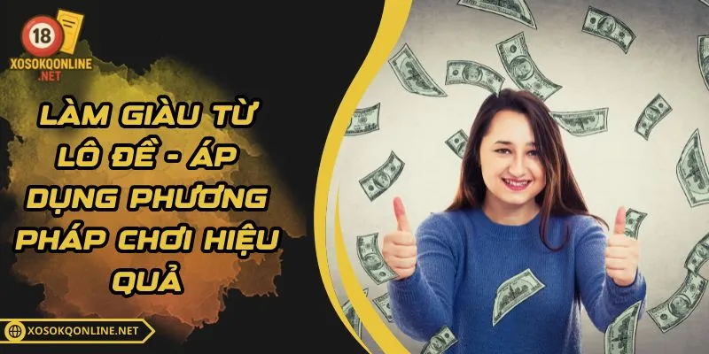 Làm Giàu Từ Lô Đề - Áp Dụng Phương Pháp Chơi Hiệu Quả
