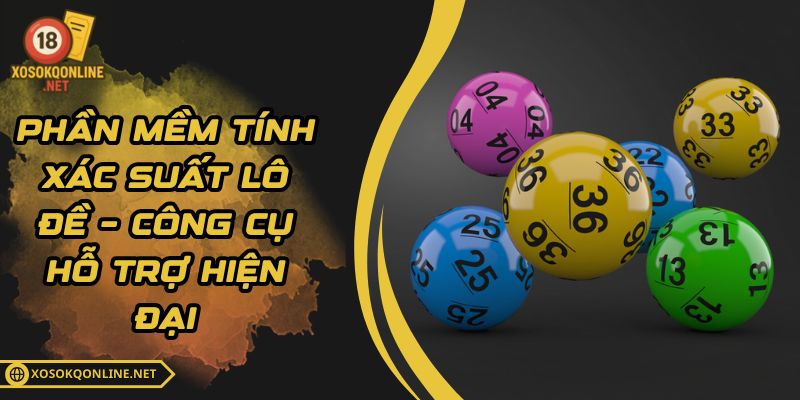 Phần Mềm Tính Xác Suất Lô Đề – Công Cụ Hỗ Trợ Hiện Đại