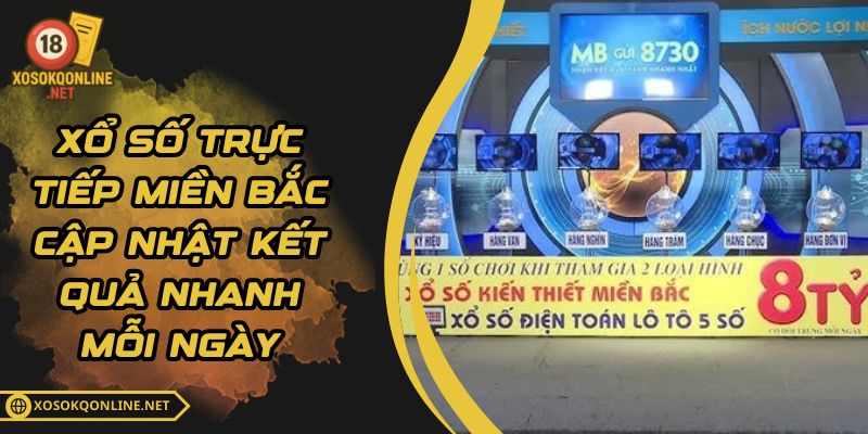 Xổ Số Trực Tiếp Miền Bắc - Cập Nhật Kết Quả Nhanh Mỗi Ngày