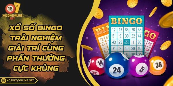 Xổ Số Bingo – Trải Nghiệm Giải Trí Cùng Phần Thưởng Cực Khủng