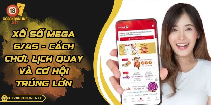 Xổ Số Mega 6/45 - Cách Chơi, Lịch Quay Và Cơ Hội Trúng Lớn
