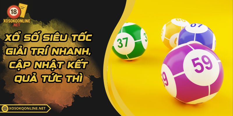 Xổ Số Siêu Tốc - Giải Trí Nhanh, Cập Nhật Kết Quả Tức Thì