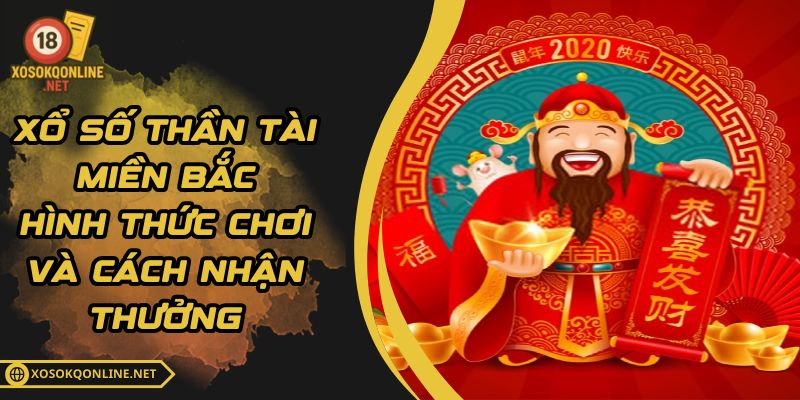 Xổ Số Thần Tài Miền Bắc - Hình Thức Chơi Và Cách Nhận Thưởng